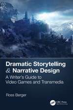 Dramatic Storytelling & Narrative Design: A Writer’s Guide to Video Games and Transmedia