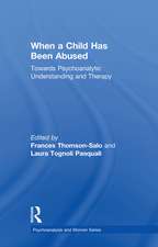 When a Child Has Been Abused: Towards Psychoanalytic Understanding and Therapy