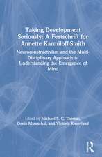 Taking Development Seriously A Festschrift for Annette Karmiloff-Smith: Neuroconstructivism and the Multi-Disciplinary Approach to Understanding the Emergence of Mind