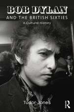 Bob Dylan and the British Sixties: A Cultural History