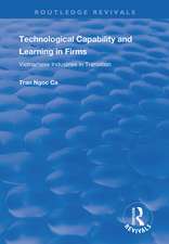 Technological Capability and Learning in Firms: Vietnamese Industries in Transition