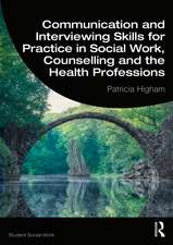 Communication and Interviewing Skills for Practice in Social Work, Counselling and the Health Professions