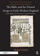 The Bible and the Printed Image in Early Modern England: Little Gidding and the pursuit of scriptural harmony