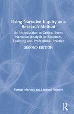 Using Narrative Inquiry as a Research Method: An Introduction to Critical Event Narrative Analysis in Research, Teaching and Professional Practice