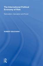 The International Political Economy of Risk: Rationalism, Calculation and Power