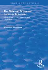 The State and Organised Labour in Botswana: Liberal Democracy in Emergent Capitalism