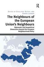 The Neighbours of the European Union's Neighbours: Diplomatic and Geopolitical Dimensions beyond the European Neighbourhood Policy