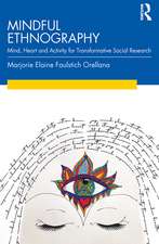 Mindful Ethnography: Mind, Heart and Activity for Transformative Social Research