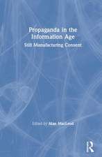 Propaganda in the Information Age: Still Manufacturing Consent