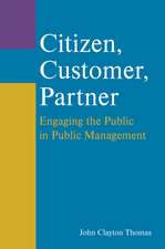 Citizen, Customer, Partner: Engaging the Public in Public Management