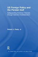 US Foreign Policy and the Persian Gulf: Safeguarding American Interests through Selective Multilateralism