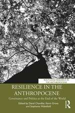 Resilience in the Anthropocene: Governance and Politics at the End of the World