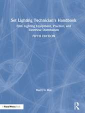 Set Lighting Technician's Handbook: Film Lighting Equipment, Practice, and Electrical Distribution