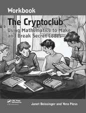 The Cryptoclub Workbook: Using Mathematics to Make and Break Secret Codes