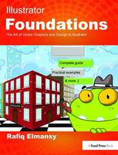 Illustrator Foundations: The Art of Vector Graphics, Design and Illustration in Illustrator