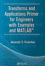 Transforms and Applications Primer for Engineers with Examples and MATLAB®