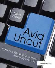 Avid Uncut: Workflows, Tips, and Techniques from Hollywood Pros