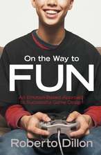 On the Way to Fun: An Emotion-Based Approach to Successful Game Design