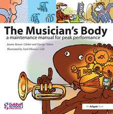 The Musician's Body: A Maintenance Manual for Peak Performance