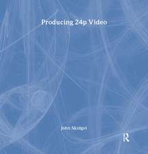 Producing 24p Video: Covers the Canon XL2 and the Panasonic DVX-100a DV Expert Series