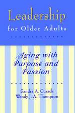 Leadership for Older Adults: Aging With Purpose And Passion