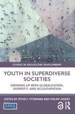 Youth in Superdiverse Societies: Growing up with globalization, diversity, and acculturation