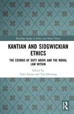 Kantian and Sidgwickian Ethics: The Cosmos of Duty Above and the Moral Law Within