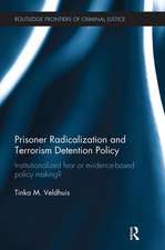 Prisoner Radicalization and Terrorism Detention Policy: Institutionalized Fear or Evidence-Based Policy Making?