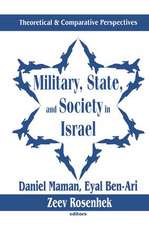 Military, State, and Society in Israel: Theoretical and Comparative Perspectives