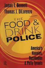 The Food and Drink Police: America's Nannies, Busybodies and Petty Tyrants