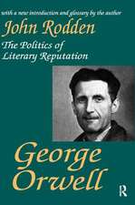 George Orwell: The Politics of Literary Reputation