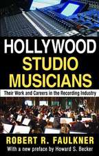 Hollywood Studio Musicians: Their Work and Careers in the Recording Industry