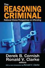 The Reasoning Criminal: Rational Choice Perspectives on Offending