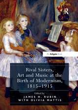 Rival Sisters, Art and Music at the Birth of Modernism, 1815–1915