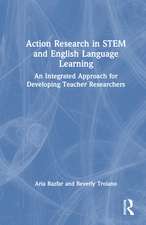 Action Research in STEM and English Language Learning: An Integrated Approach for Developing Teacher Researchers