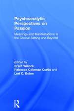 Psychoanalytic Perspectives on Passion: Meanings and Manifestations in the Clinical Setting and Beyond