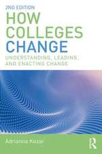 How Colleges Change: Understanding, Leading, and Enacting Change