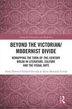 Beyond the Victorian/ Modernist Divide: Remapping the Turn-of-the-Century Break in Literature, Culture and the Visual Arts