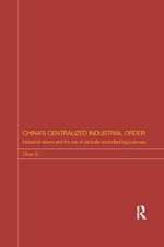 China's Centralized Industrial Order: Industrial Reform and the Rise of Centrally Controlled Big Business