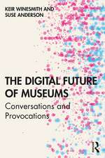 The Digital Future of Museums: Conversations and Provocations