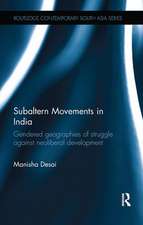 Subaltern Movements in India: Gendered Geographies of Struggle Against Neoliberal Development