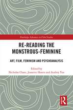 Re-reading the Monstrous-Feminine: Art, Film, Feminism and Psychoanalysis