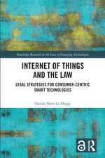 Internet of Things and the Law: Legal Strategies for Consumer-Centric Smart Technologies