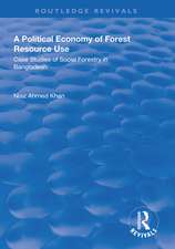 A Political Economy of Forest Resource Use: Case Studies of Social Forestry in Bangladesh