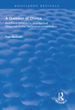 A Question of Choice: Bioethical Reflections on a Spiritual Response to the Technological Imperative