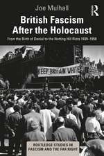 British Fascism After the Holocaust: From the Birth of Denial to the Notting Hill Riots 1939–1958