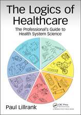 The Logics of Healthcare: The Professional’s Guide to Health Systems Science