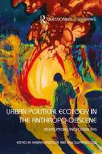 Urban Political Ecology in the Anthropo-obscene: Interruptions and Possibilities