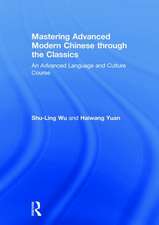 Mastering Advanced Modern Chinese through the Classics: An Advanced Language and Culture Course