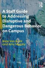 A Staff Guide to Addressing Disruptive and Dangerous Behavior on Campus